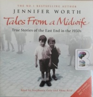 Tales from a Midwife written by Jennifer Worth performed by Stephenie Cole and Anne Reid on Audio CD (Abridged)